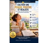 LES CLÉS DU BIEN-ÊTRE - Tome 7 : CULTIVER UNE PENSÉE POSITIVE ET RÉALISTE: Transformer son regard, dépasser les pensées négatives et avancer avec confiance