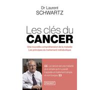 Les Clés du cancer - Une nouvelle compréhension de la maladie, les principes du traitement métabolique - Laurent Schwartz - Pocket - Poche - Guide