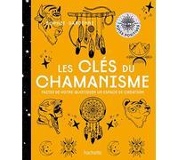 Les clés du chamanisme: Faites de votre quotidien un espace de création