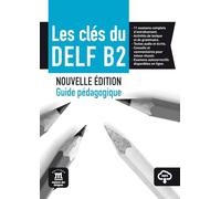 Les clés du DELF B2.Nouvelle édition. Guide pédagogique avec corrigés et audio