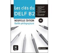 Les clés du DELF B2 – Guide pédagogique – Nouvelle édition