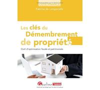 Les clés du démembrement de propriété: Outil d'optimisation fiscale et patrimoniale