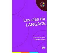 Les Clés du langage : Nature, Origine, Apprentissage