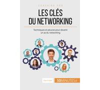 Les clés du networking: Techniques et astuces pour devenir un as du networking