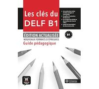 Les Clés du nouveau DELF B1. Éd. actualisée - Guide pédagogique