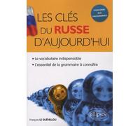 Les clés du Russe d'aujourd'hui: Le vocabulaire indispensable & l'essentiel de la grammaire à connaître