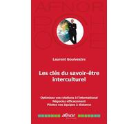 Les clés du savoir-être interculturel Optimisez vos relations à l'international - Négociez efficacement - Pilotez vos équipes à distance - Laurent Goulvestre - Afnor - Poche - Guide