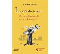 Les clés du travail Du travail manipulé au travail retrouvé - Laurent Tertrais - Chronique Sociale - broché - Essai