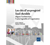 Les clés d'un progiciel SaaS durable - Aligner l'architecture, l'usine logicielle et l'organisation - Sylvain ASSEMAT, Stéphane VANACKER - Eni Editions - broché - Manuel
