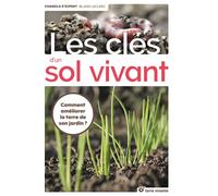 Les clés d'un sol vivant Comment améliorer la terre de son jardin ? - Blaise Leclerc - Terre Vivante - broché - Guide