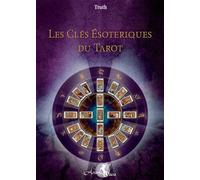 Les Clés Esotériques du Tarot L'unité traditionnelle formée par le tarot, la kabbale, l'astrologie et l'hermétisme - Truth - Arcana Sacra - broché - Essai