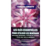 Les clés essentielles pour utiliser les minéraux - Purification, rechargement, protection des personnes et des lieux - Catherine Corsetti - Le Mercure Dauphinois - broché - Essai