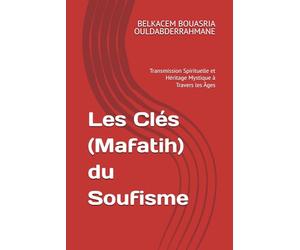 Les Clés (Mafatih) du Soufisme: Transmission Spirituelle et Héritage Mystique à Travers les Âges