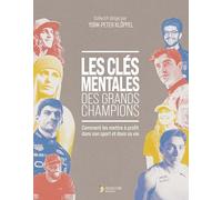 Les clés mentales des grands champions: Comment les mettre à profit dans son sport et dans sa vie
