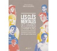 Les clés mentales des grands champions Comment les mettre à profit dans son sport et dans sa vie - York-peter Klöppel - Thierry Souccar Eds - broché - Guide