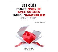 Les clés pour investir avec succès dans l'immobilier (et ailleurs) - Ludovic Breant - Maxima - broché - Etude