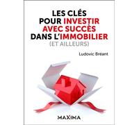 Les clés pour investir avec succès dans l'immobilier (et ailleurs) - Ludovic Breant - Maxima - broché - Etude