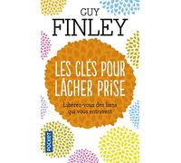 Les clés pour lâcher prise: Libérez-vous des liens qui vous entravent