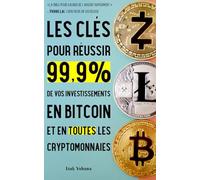 Les clés pour réussir 99,9% de vos investissements en bitcoin et en toutes les cryptomonnaies: 5 stratégies pour gagner de l'argent rapidement avec bitcoin et crypto-monnaies