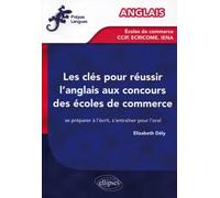 Les clés pour réussir l'anglais aux concours des écoles de commerce: Se préparer à l'écrit, s'entraîner pour l'oral