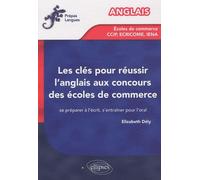 Les Clés Pour Réussir L'anglais Aux Concours Des Écoles De Commerce - Se Préparer À L'écrit, S'entraîner Pour L'oral