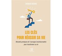 Les clés pour réussir sa vie Résumés pratiques de 7 ouvrages incontournables pour transformer sa vie - Thomas Hours - Trois Colonnes - broché - Guide