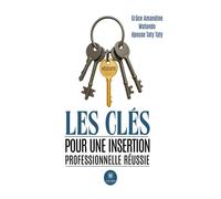 Les clés pour une insertion professionnelle réussie - Grâce Amandine Matondo épouse Taty Taty - Le Lys Bleu - broché - Nouvelles