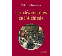 Les clés secrètes de l'Alchimie - Fabrice Bardeau - Lanore - broché - Guide