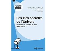 Les Clés Secrètes De L'univers - Emergence De L'univers, De La Vie Et De L'homme