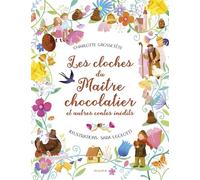 Les cloches du maître chocolatier et autres contes inédits - Charlotte Grossetête - Mame - cartonné - Contes et légendes jeunesse