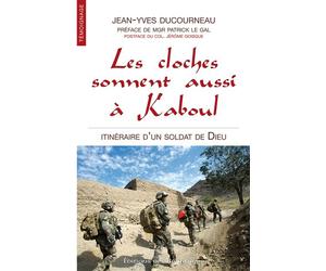 Les cloches sonnent aussi à Kaboul Itinéraire d'un soldat de Dieu Préface de Mgr Patrick Le Gal - Jean-Yves Ducourneau - Beatitudes Eds - broché - Essai
