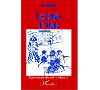Les clowns du savoir Radioscopie du milieu éducatif - Lise Nanteuil - L'harmattan - broché - Etude
