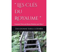 Les Cls Du Royaume ": Comment Vivre Une Bonne Relation Avec Dieu ?: 2 (Lumire Sur Le Royaume)
