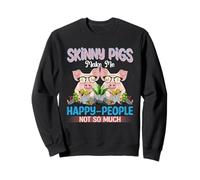 Les cochons Maigres me rendent Les Gens Heureux, Pas Tellement Sweatshirt