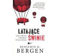 Les cochons volants Comment l'esprit crée du sens - Benjamin K. Bergen (Literatur, Sachbuch auf Polnisch)