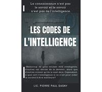 LES CODES DE L’INTELLIGENCE: La connaissance n'est pas le savoir et le savoir n'est pas de l'intelligence.