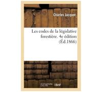 Les Codes De La Législative Forestière. Code Forestier, L'ordonnance Réglementaire Du 1er Août 1827