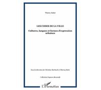 Les codes de la ville Cultures, langues et formes d'expression urbaines - Thierry Bulot - L'harmattan - broché - Etude