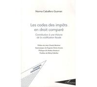 Les codes des impôts en droit comparé Contribution à une théorie de la codification fiscale - Norma Caballero Guzman - L'harmattan - broché - Etude