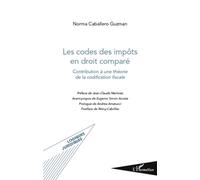 Les codes des impôts en droit comparé Contribution à une théorie de la codification fiscale - Norma Caballero Guzman - L'harmattan - broché - Etude