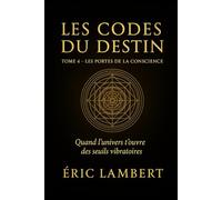 Les Codes du Destin - Tome 4 - Les Porte de la Conscience: Quand l'univers t'ouvre des seuils vibratoires