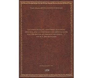 Les codes français : conformes aux textes officiels, avec la conférence des articles entre eux (10e
