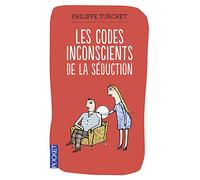 Les codes inconscients de la séduction: Comprendre son interlocuteur grâce à la synergologie