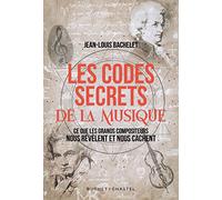 Les Codes Secrets De La Musique - Ce Que Les Grands Compositeurs Nous Révèlent Et Nous Cachent