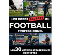 Les Codes Secrets Du Football Professionnel: Les 30 métiers stratégiques décryptés - Livre foot