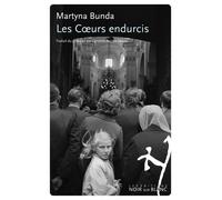 Les coeurs endurcis - Martyna Bunda - Noir Sur Blanc - broché - Roman
