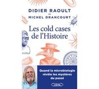 Les cold-cases de l'histoire - Quand la microbiologie révèle les mystères du passé Didier Raoult (Auteur), Michel Drancourt (Auteur)