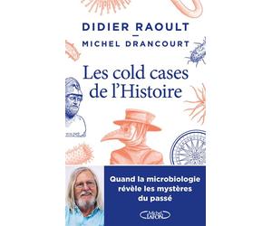 Les cold-cases de l'histoire - Quand la microbiologie révèle les mystères du passé - Didier Raoult - Michel Lafon - broché - Essai