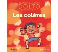 Les colères Catherine Dolto (Auteur), Colline Faure-Poirée (Auteur), Pascal Robin (Illustration)
