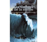Les colères de la nature. Dérèglements climatiques et catastrophes naturelles